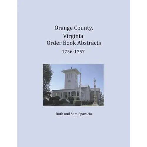 Orange County, Virginia Order Book Abstracts 1756-1757 - Paperback