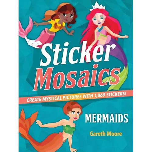 Sticker Mosaics: Mermaids: Create Mystical Pictures with 1,869 Stickers! - Paperback