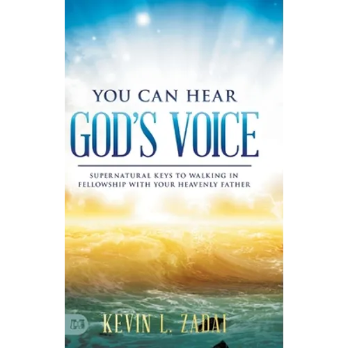You Can Hear God's Voice: Supernatural Keys to Walking in Fellowship with Your Heavenly Father - Hardcover