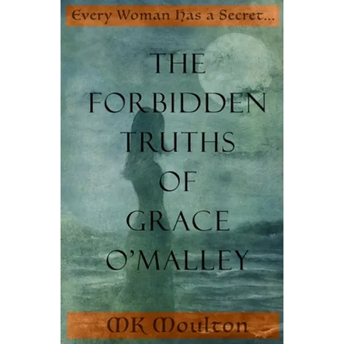 The Forbidden Truths of Grace O'Malley: Dark Lady of the Irish Seas - Paperback
