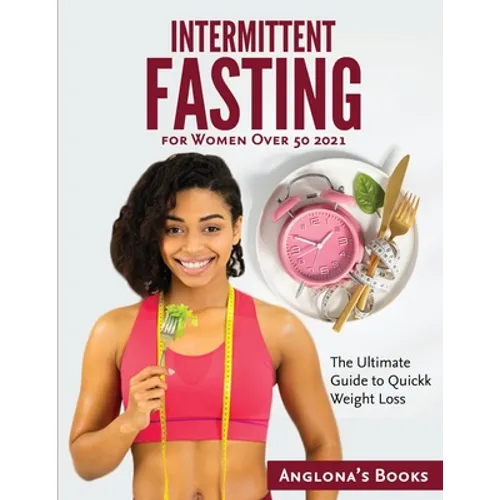 Intermittent Fasting for Women Over 50 2021: The Ultimate Guide to Quickk Weight Loss - Paperback