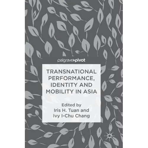 Transnational Performance, Identity and Mobility in Asia - Hardcover