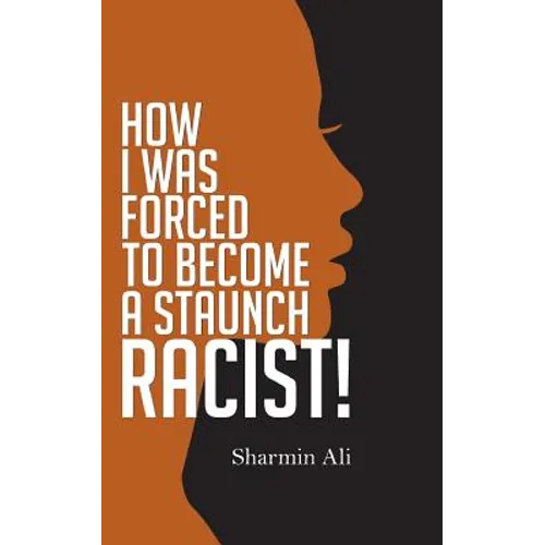How I Was Forced To Become A Staunch Racist! - Paperback