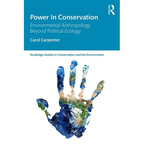 Power in Conservation: Environmental Anthropology Beyond Political Ecology - Paperback