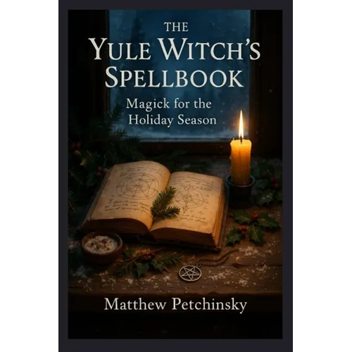 The Yule Witch's Spellbook: Magick for the Holiday Season - Paperback