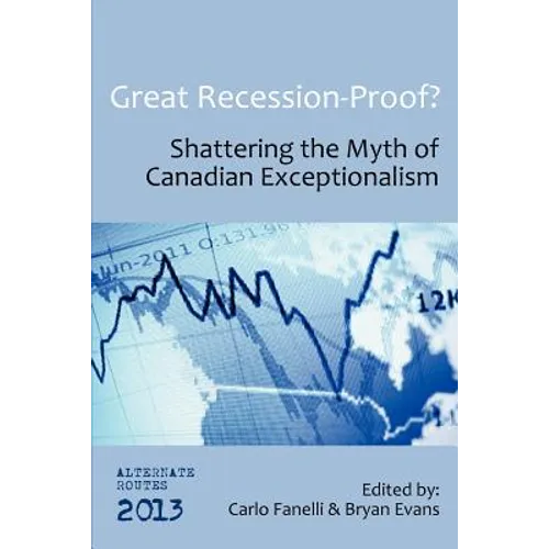 Great Recession-Proof?: Shattering the Myth of Canadian Exceptionalism - Paperback