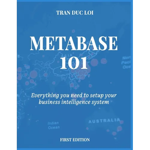 Metabase 101: Everything you need to setup your open source business intelligence system - Paperback