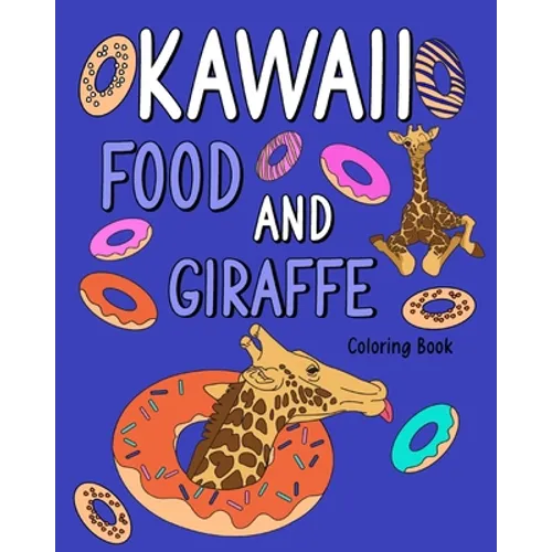 Kawaii Food and Giraffe Coloring Book: Adult Coloring Pages, Painting Food Menu Recipes and Zoo Animal Pictures, Gifts