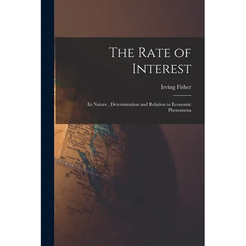 The Rate of Interest; its Nature, Determination and Relation to Economic Phenomena - Paperback
