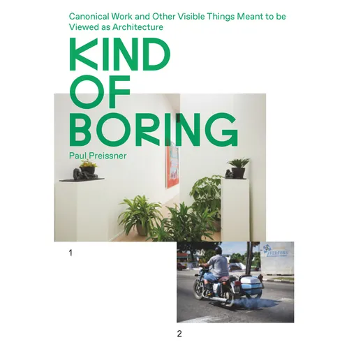 Kind of Boring: Canonical Work and Other Visible Things Meant to Be Viewed as Architecture: Canonical Work and Other Visible Things Meant to Be Viewed - Paperback