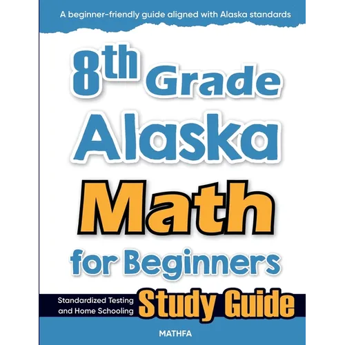 8th Grade Alaska Math for Beginners: Standardized Testing and Home Schooling Study Guide - Paperback