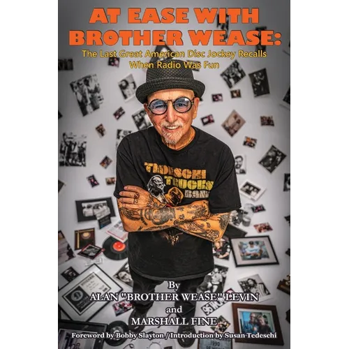 At Ease with Brother Wease: The Last Great American Disc Jockey Recalls When Radio Was Fun - Paperback