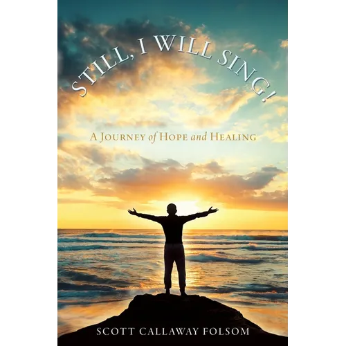 Still, I Will Sing!: A Journey of Hope and Healing - Paperback