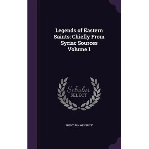 Legends of Eastern Saints; Chiefly From Syriac Sources Volume 1 - Hardcover