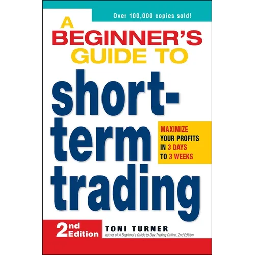 A Beginner's Guide to Short-Term Trading: Maximize Your Profits in 3 Days to 3 Weeks - Paperback