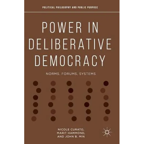 Power in Deliberative Democracy: Norms, Forums, Systems - Hardcover