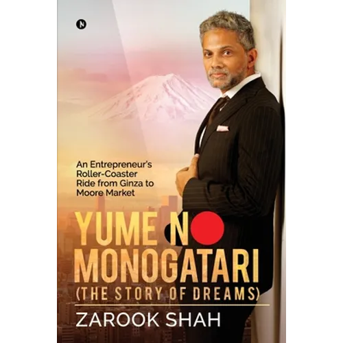YUME NO MONOGATARI (The Story of Dreams): An Entrepreneur's Roller Coaster Ride from Ginza to Moore Market - Paperback
