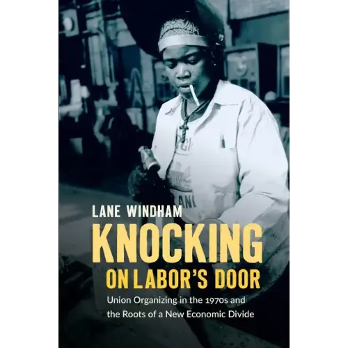 Knocking on Labor's Door: Union Organizing in the 1970s and the Roots of a New Economic Divide - Paperback