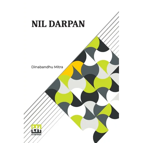 Nil Darpan: Or The Indigo Planting Mirror, A Drama. Translated From The Bengali By A Native. - Paperback