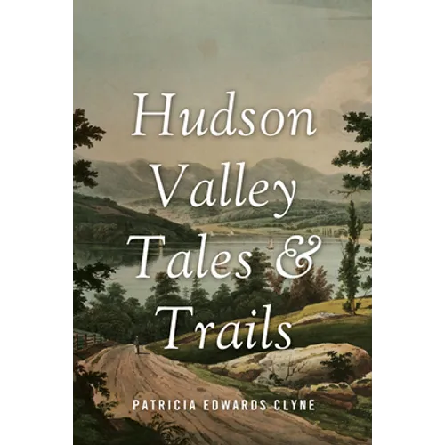 Hudson Valley Tales & Trails: Legends, Landmarks, and Day Trips - Paperback