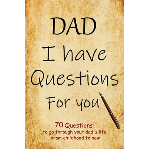 DAD I have questions for you: an amazing gift for your dad to spark his memory to go through questions that will cover his entire life from childhoo - Paperback