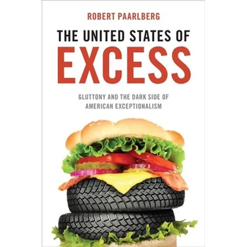 The United States of Excess: Gluttony and the Dark Side of American Exceptionalism - Hardcover