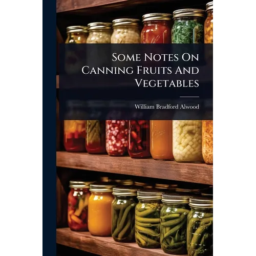 Some Notes On Canning Fruits And Vegetables - Paperback