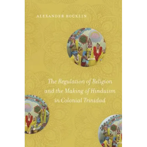 The Regulation of Religion and the Making of Hinduism in Colonial Trinidad - Paperback