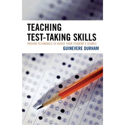 Teaching Test-Taking Skills: Proven Techniques to Boost Your Student's Scores - Paperback