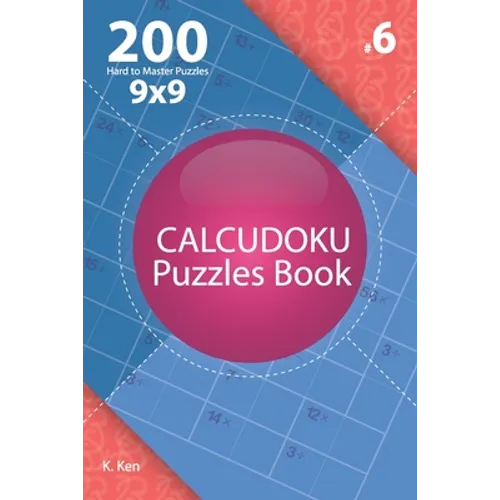 Calcudoku - 200 Hard to Master Puzzles 9x9 (Volume 6) - Paperback