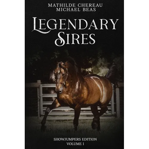 Legendary Sires: SHOWJUMPERS EDITION - Volume I - Paperback