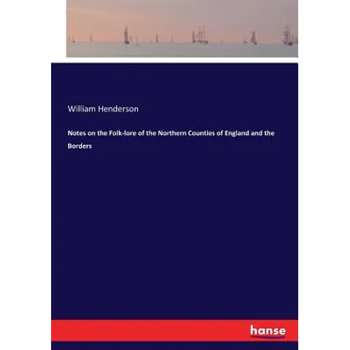 Notes on the Folk-lore of the Northern Counties of England and the Borders - Paperback