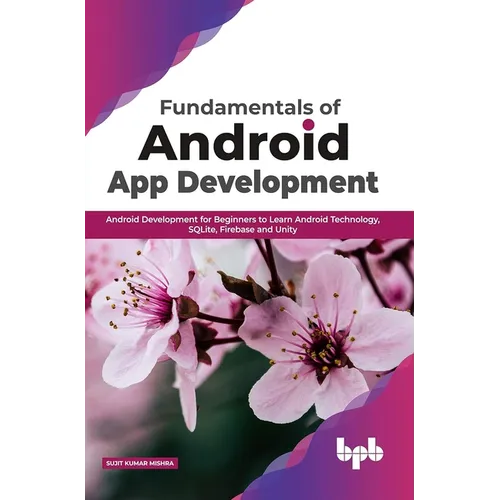 Fundamentals of Android App Development: Android Development for Beginners to Learn Android Technology, SQLite, Firebase and Unity (English Edition) - Paperback