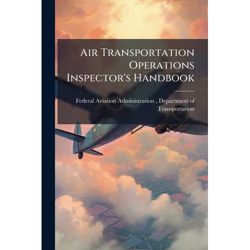 Air Transportation Operations Inspector's Handbook - Paperback