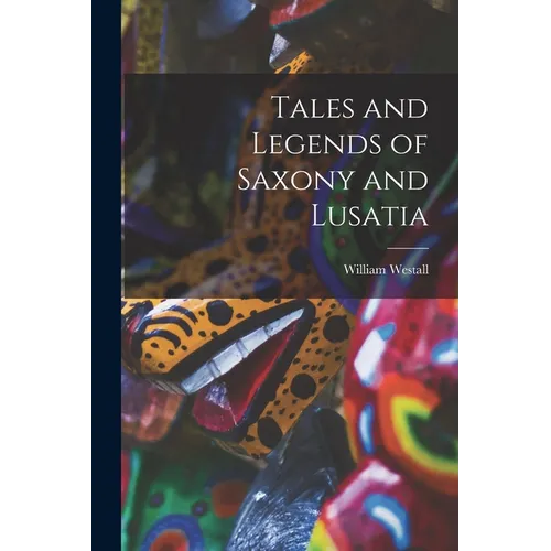 Tales and Legends of Saxony and Lusatia - Paperback