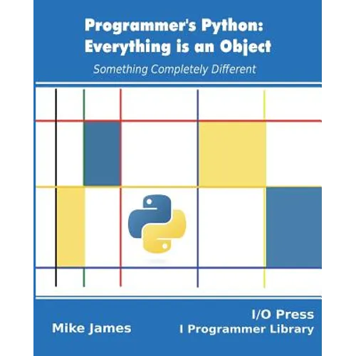 Programmer's Python: Everything is an Object: Something Completely Different - Paperback
