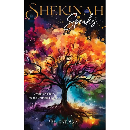 Shekinah Speaks: Divination Poetry for the UnBridled Woman