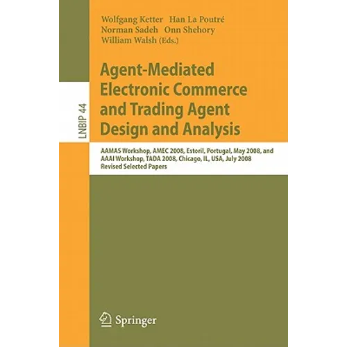 Agent-Mediated Electronic Commerce and Trading Agent Design and Analysis: Aamas Workshop, Amec 2008, Estoril, Portugal, May 12-16, 2008, and AAAI Work - Paperback