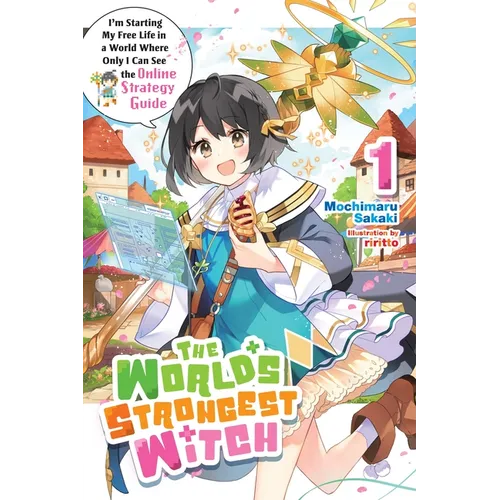 The World's Strongest Witch, Vol. 1 (Light Novel): I'm Starting My Free Life in a World Where Only I Can See the Online Strategy Guide