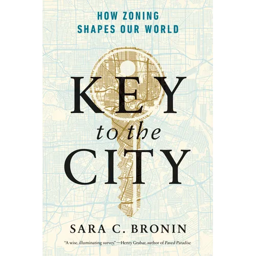 Key to the City: How Zoning Shapes Our World - Paperback
