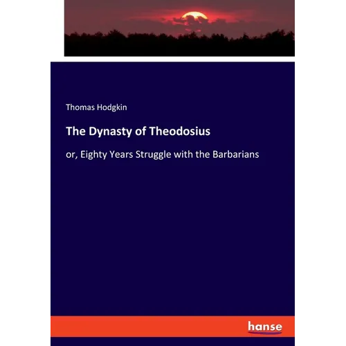 The Dynasty of Theodosius: or, Eighty Years Struggle with the Barbarians - Paperback