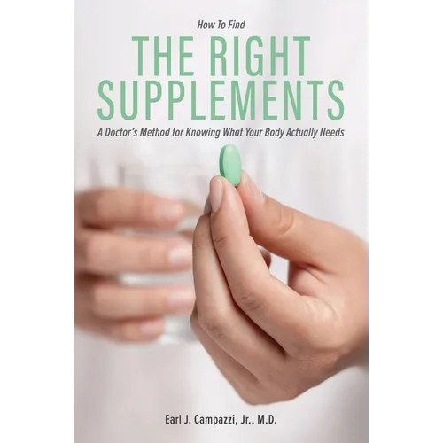 The Right Supplements: A Doctor's Method for Knowing What Your Body Actually Needs - Paperback