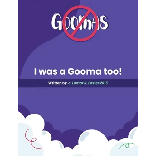Please Don't Do What the Goomas Do!: I Was a Gooma Too! - Paperback
