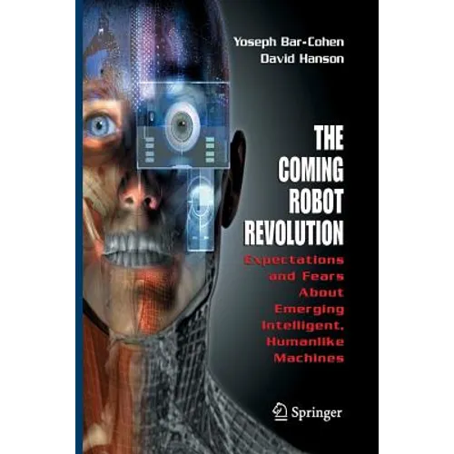 The Coming Robot Revolution: Expectations and Fears about Emerging Intelligent, Humanlike Machines - Paperback