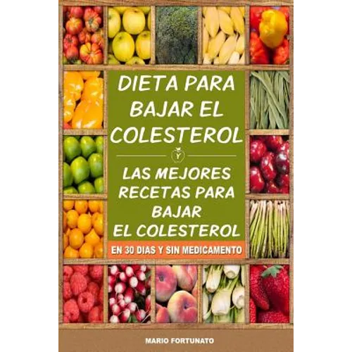 Dieta Para Bajar el Colesterol: Las Mejores Recetas Para Bajar el Colesterol en 30 Dias y Sin Medicamento - Paperback