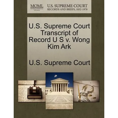U.S. Supreme Court Transcript of Record U S V. Wong Kim Ark - Paperback