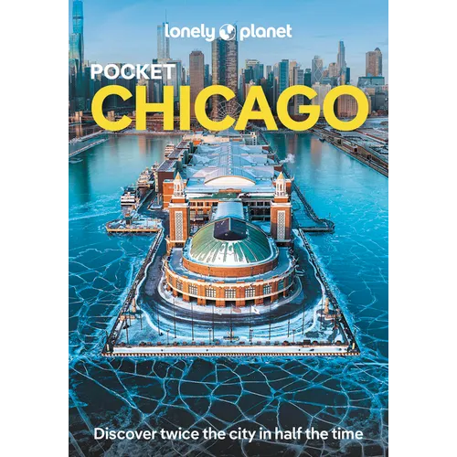 Lonely Planet Pocket Chicago: Discover Twice the City in Half the Time Top Sights Maps & Walking Tours Covers Art Institute of Chicago, Willis Tower, - Paperback