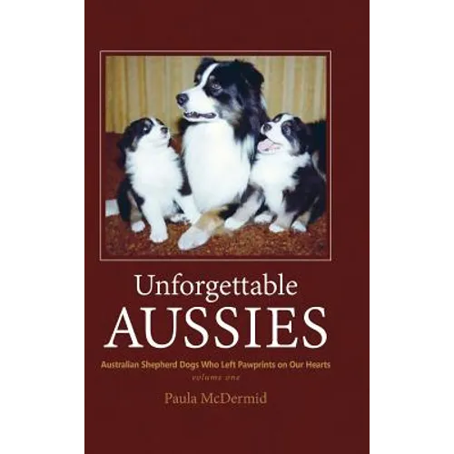 Unforgettable Aussies: Australian Shepherds Who Left Pawprints on Our Hearts - Hardcover