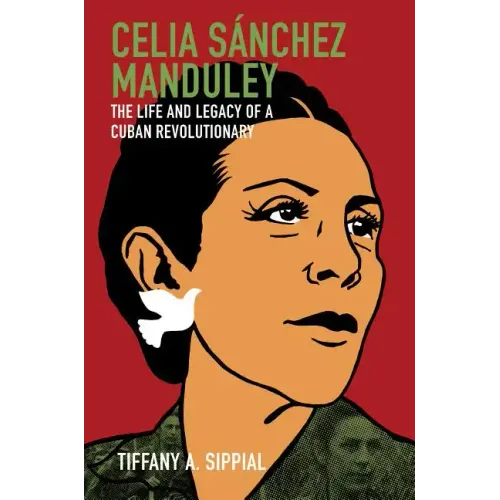 Celia Sánchez Manduley: The Life and Legacy of a Cuban Revolutionary - Paperback