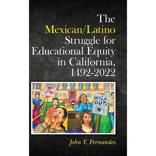The Mexican/Latino Struggle for Educational Equity in California, 1492-2022 - Hardcover